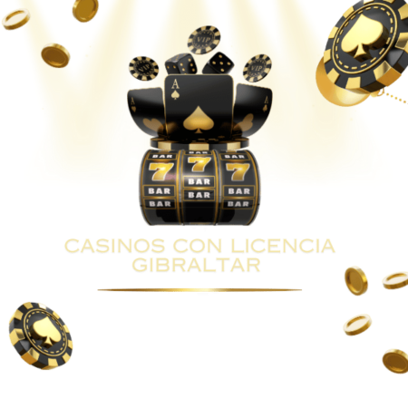 Los Mejores Casinos con licencia de Gibraltar en 2025